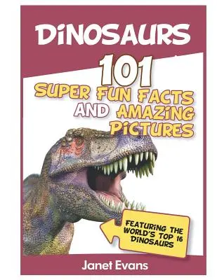 Dinosaury: 101 superzábavných faktov a úžasných obrázkov (s najlepšími svetovými 1 - Dinosaurs: 101 Super Fun Facts And Amazing Pictures (Featuring The World's Top 1