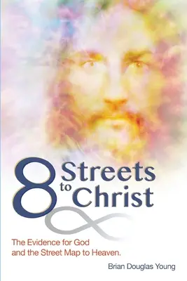 8 ulíc ku Kristovi: Dôkazy o Bohu a mapa ulíc do neba. - 8 Streets to Christ: The Evidence for God and the Street Map to Heaven.