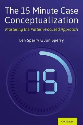 Konceptualizácia prípadu za 15 minút: Ovládnutie prístupu zameraného na vzory - The 15 Minute Case Conceptualization: Mastering the Pattern-Focused Approach