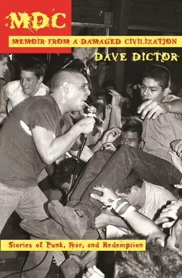 MDC: Memoáre z poškodenej civilizácie: Príbehy o punku, strachu a vykúpení - MDC: Memoir from a Damaged Civilization: Stories of Punk, Fear, and Redemption