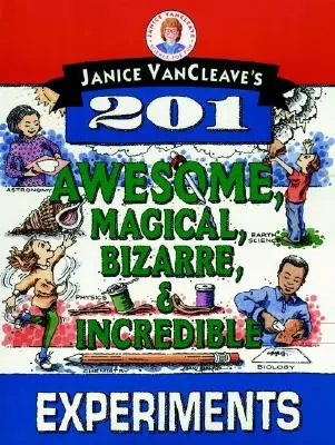 Janice Vancleave: 201 úžasných, magických, bizarných a neuveriteľných experimentov - Janice Vancleave's 201 Awesome, Magical, Bizarre, & Incredible Experiments