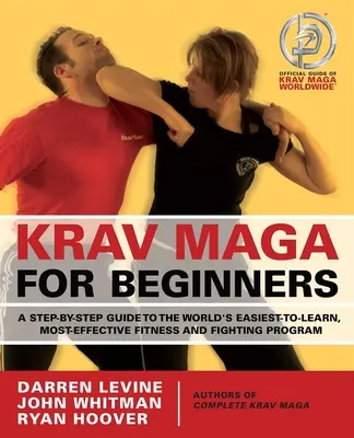 Krav Maga pre začiatočníkov: Krav Maga: Sprievodca krok za krokom po najjednoduchšom a najúčinnejšom fitness a bojovom programe na svete - Krav Maga for Beginners: A Step-By-Step Guide to the World's Easiest-To-Learn, Most-Effective Fitness and Fighting Program