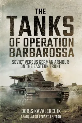 Tanky operácie Barbarossa: sovietska a nemecká výzbroj na východnom fronte - The Tanks of Operation Barbarossa: Soviet Versus German Armour on the Eastern Front