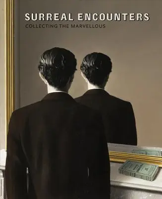 Surrealistické stretnutia: Zberateľstvo podivuhodných - Surreal Encounters: Collecting the Marvellous