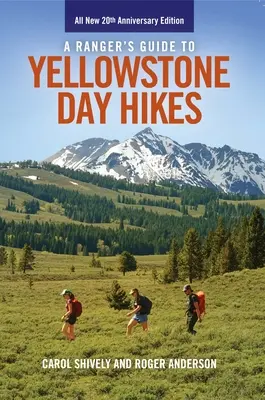 Sprievodca rangerov po denných túrach v Yellowstone: Úplne nové výročné vydanie - A Ranger's Guide to Yellowstone Day Hikes: All New Anniversary Edition