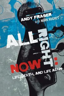 Všetko hneď teraz: Život, smrť a opäť život - All Right Now: Life, Death, and Life Again