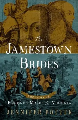Jamestownské nevesty: Príbeh anglických služobníčok pre Virgíniu - The Jamestown Brides: The Story of England's Maids for Virginia