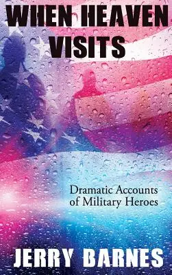 Keď navštívia nebesia: Dramatické príbehy vojenských hrdinov - When Heaven Visits: Dramatic Accounts of Military Heroes