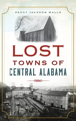 Stratené mestá strednej Alabamy - Lost Towns of Central Alabama