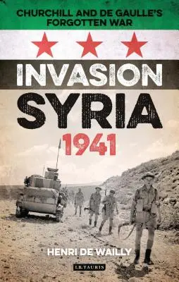 Invázia do Sýrie, 1941: Zabudnutá vojna Churchilla a de Gaulla - Invasion Syria, 1941: Churchill and de Gaulle's Forgotten War