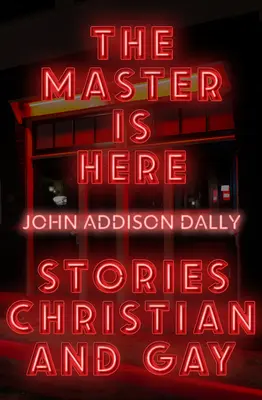Majster je tu: Kresťanské a homosexuálne príbehy - The Master Is Here: Stories Christian and Gay