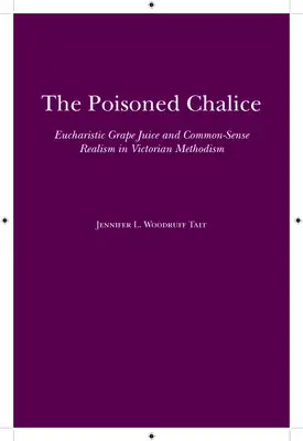 Otrávený kalich: Eucharistická hroznová šťava a zdravý realizmus vo viktoriánskom metodizme - The Poisoned Chalice: Eucharistic Grape Juice and Common-Sense Realism in Victorian Methodism