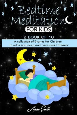 Meditácia pred spaním: Zborník príbehov pre deti, aby si oddýchli, zaspali a mali sladké sny - Bedtime Meditation: A collection of stories for children, to relax and sleep and have sweet dreams