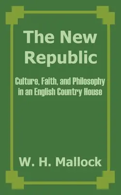Nová republika: Nová republika: kultúra, viera a filozofia v anglickom vidieckom dome - The New Republic: Culture, Faith, and Philosophy in an English Country House