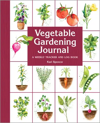 Zeleninový záhradkársky časopis: Týždenný záznamník a denník - Vegetable Gardening Journal: A Weekly Tracker and Logbook