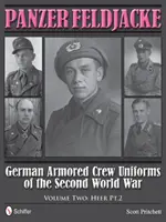 Panzer Feldjacke: 2: Heer Pt.2. - Panzer Feldjacke: German Armored Crew Uniforms of the Second World War - Vol.2: Heer Pt.2.