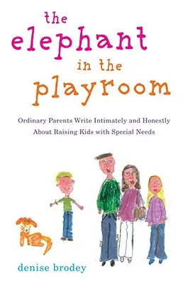 Slon v herni: Obyčajní rodičia píšu dôverne a úprimne o výchove detí so špeciálnymi potrebami - The Elephant in the Playroom: Ordinary Parents Write Intimately and Honestly about Raising Kids with Special N Eeds