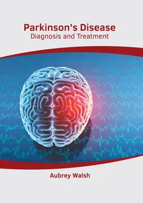 Parkinsonova choroba: Diagnóza a liečba - Parkinson's Disease: Diagnosis and Treatment