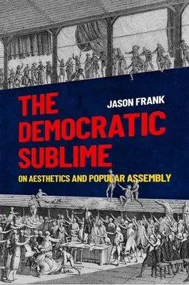 Demokratická vznešenosť: O estetike a ľudovom zhromaždení - The Democratic Sublime: On Aesthetics and Popular Assembly