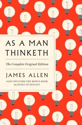 Ako človek myslí: (The Think Thinking: The Complete Original Edition) a Master of Destiny (Majster osudu): GPS sprievodca životom - As a Man Thinketh: The Complete Original Edition and Master of Destiny: A GPS Guide to Life