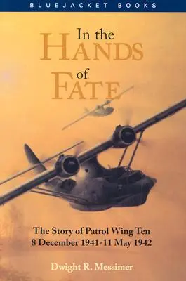 V rukách osudu: Príbeh hliadkovacieho krídla 10, 8. december 1941 - 11. máj 1942 - In the Hands of Fate: The Story of Patrol Wing Ten, 8 December 1941-11 May 1942