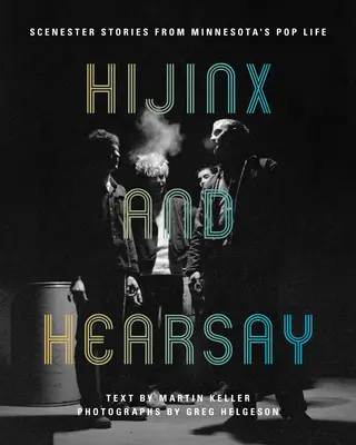 Hijinx and Hearsay: Scénické príbehy zo života popu v Minnesote - Hijinx and Hearsay: Scenester Stories from Minnesota's Pop Life