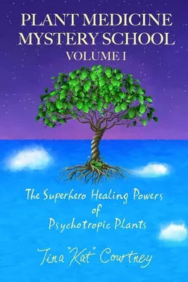 Škola tajomstiev rastlinnej medicíny I. diel: Superhrdinské liečivé schopnosti psychotropných rastlín - Plant Medicine Mystery School Volume I: The Superhero Healing Powers of Psychotropic Plants
