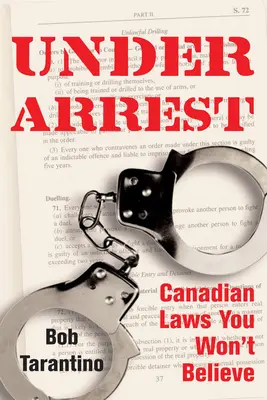 Zatknutie: Kanadské zákony, ktorým nebudete veriť - Under Arrest: Canadian Laws You Won't Believe
