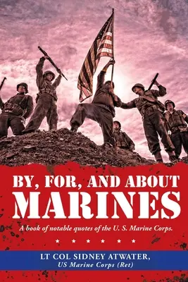 Od, pre a o mariňákoch: A Book of Notable Quotes of the U. S. Marine Corps. - By, For, and About Marines: A Book of Notable Quotes of the U. S. Marine Corps.