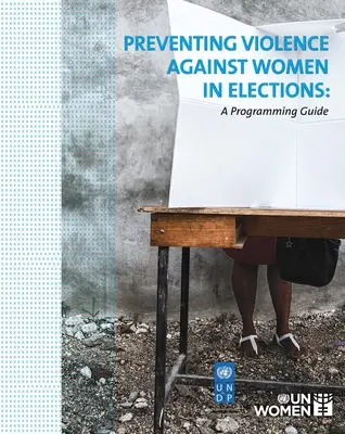 Prevencia násilia páchaného na ženách vo voľbách: Programová príručka - Preventing Violence Against Women in Elections: A Programming Guide