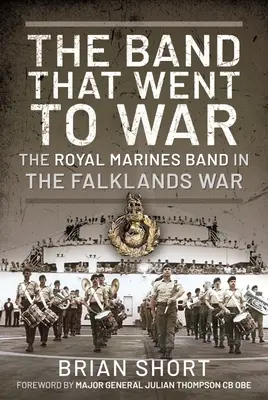 Kapela, ktorá išla do vojny: Kapela kráľovskej námornej pechoty vo vojne o Falklandy - The Band That Went to War: The Royal Marine Band in the Falklands War