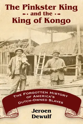 Pinkster King a kráľ Konga: Zabudnutá história holandských otrokov v Amerike - Pinkster King and the King of Kongo: The Forgotten History of America's Dutch-Owned Slaves
