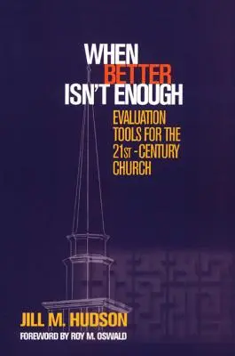 Keď lepšie nestačí: Nástroje hodnotenia pre cirkev 21. storočia - When Better Isn't Enough: Evaluation Tools for the 21st-Century Church