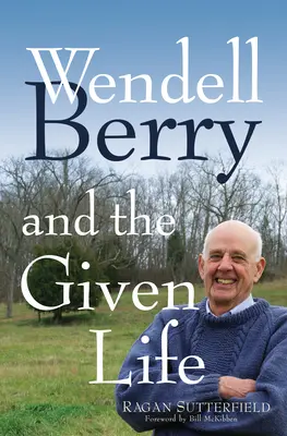 Wendell Berry a daný život - Wendell Berry and the Given Life
