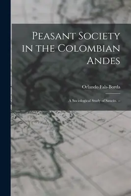 Roľnícka spoločnosť v kolumbijských Andách: sociologická štúdia Saucío. -- - Peasant Society in the Colombian Andes: a Sociological Study of Saucío. --