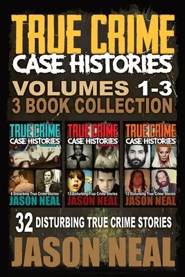Príbehy skutočných zločinov - (knihy 1, 2 a 3): Znepokojujúce skutočné kriminálne príbehy (1): 32 - True Crime Case Histories - (Books 1, 2 & 3): 32 Disturbing True Crime Stories