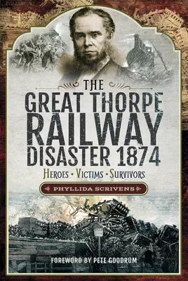 Veľká železničná katastrofa Thorpe 1874: Hrdinovia, obete, preživší - The Great Thorpe Railway Disaster 1874: Heroes, Victims, Survivors