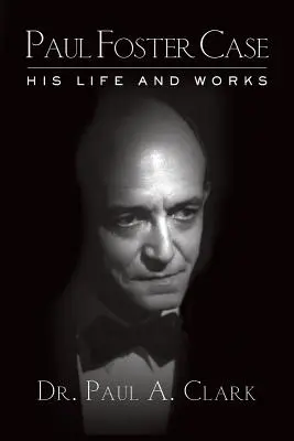 Paul Foster Case: Jeho život a dielo - Paul Foster Case: His Life and Works