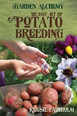 Stratené umenie šľachtenia zemiakov - The Lost Art of Potato Breeding