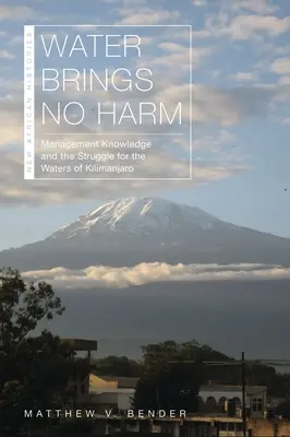 Voda neškodí: Poznatky o riadení a boj o vody Kilimandžára - Water Brings No Harm: Management Knowledge and the Struggle for the Waters of Kilimanjaro