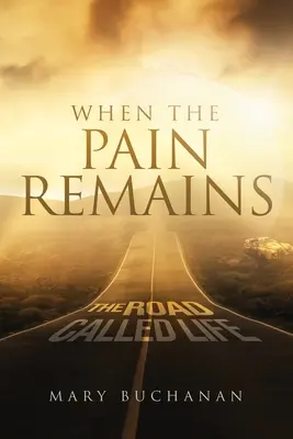 Keď bolesť zostáva: Cesta volá život - When The Pain Remains: The Road Call Life