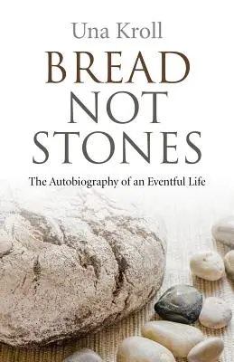 Chlieb, nie kamene: Autobiografia jedného búrlivého života - Bread Not Stones: The Autobiography of an Eventful Life