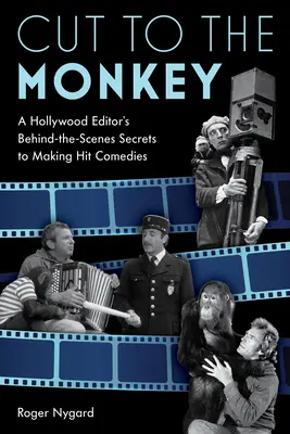 Cut to the Monkey: Tajomstvá hollywoodskeho strihača zo zákulisia tvorby komediálnych hitov - Cut to the Monkey: A Hollywood Editor's Behind-the-Scenes Secrets to Making Hit Comedies
