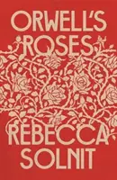 Orwellove ruže (Solnit Rebecca (Y)) - Orwell's Roses (Solnit Rebecca (Y))
