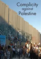 Spoluvina voči Palestíne - Complicity Against Palestine