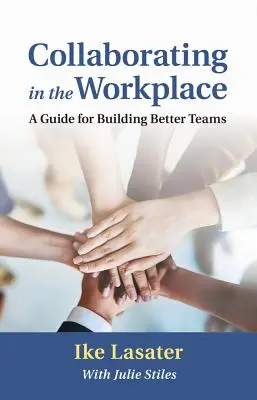 Spolupráca na pracovisku: Príručka na budovanie lepších tímov - Collaborating in the Workplace: A Guide for Building Better Teams