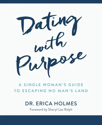 Účelné randenie: Sprievodca slobodnej ženy, ako uniknúť z krajiny nikoho - Dating with Purpose: A Single Woman's Guide to Escaping No Man's Land