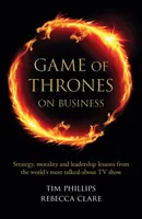 Hra o tróny v podnikaní - Stratégia, morálka a lekcie z vedenia z najdiskutovanejšieho televízneho seriálu na svete - Game of Thrones on Business - Strategy, morality and leadership lessons from the world's most talked about TV show