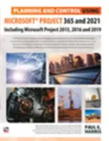 Plánovanie a kontrola pomocou Microsoft Project 365 a 2021 - vrátane 2019, 2016 a 2013 - Planning and Control Using Microsoft Project 365 and 2021 - Including 2019, 2016 and 2013