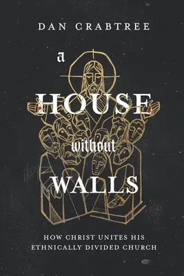 Dom bez stien: Ako Kristus zjednocuje svoju etnicky rozdelenú cirkev - A House Without Walls: How Christ Unites His Ethnically Divided Church